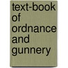 Text-Book Of Ordnance And Gunnery by William Harvey Tschappat