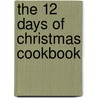 The 12 Days Of Christmas Cookbook by Marla Tipton