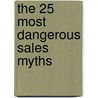 The 25 Most Dangerous Sales Myths door Stephan Schiffman