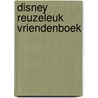 Disney reuzeleuk vriendenboek by Unknown