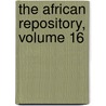 The African Repository, Volume 16 by Unknown