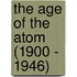 The Age of the Atom (1900 - 1946)