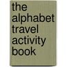 The Alphabet Travel Activity Book by Richard Kirchmeyer