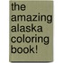The Amazing Alaska Coloring Book!