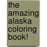 The Amazing Alaska Coloring Book! door Carole Marsh