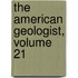 The American Geologist, Volume 21