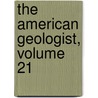 The American Geologist, Volume 21 by Anonymous Anonymous
