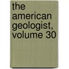 The American Geologist, Volume 30 by Unknown