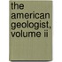 The American Geologist, Volume Ii