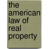 The American Law Of Real Property by Francis Hilliard