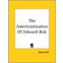 The Americanization Of Edward Bok