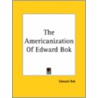 The Americanization Of Edward Bok door Edward William Bok