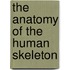The Anatomy Of The Human Skeleton
