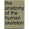 The Anatomy Of The Human Skeleton by John Ernest Sullivan Frazer