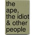 The Ape, The Idiot & Other People