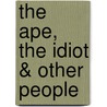 The Ape, The Idiot & Other People door William Chambers Morrow