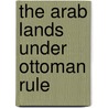 The Arab Lands Under Ottoman Rule door Karl K. Barbir