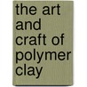 The Art And Craft Of Polymer Clay by Sue Heaser