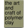 The Art And Craft Of Polymer Clay door Sue Heaser