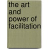 The Art And Power Of Facilitation by Kathleen B. Hass