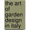 The Art Of Garden Design In Italy door H. Inigo Triggs