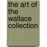 The Art Of The Wallace Collection by Henry Charles Shelley