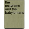 The Assyrians And The Babylonians door Alfredo Rizza