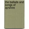 The Ballads And Songs Of Ayrshire door James Paterson