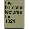 The Bampton Lectures For ... 1824 by John Josias Conybeare
