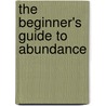 The Beginner's Guide To Abundance door Melody Larson