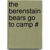 The Berenstain Bears Go To Camp # door Stan Berenstain