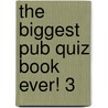 The Biggest Pub Quiz Book Ever! 3 door Onbekend