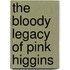 The Bloody Legacy of Pink Higgins