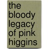 The Bloody Legacy of Pink Higgins door Bill O'Neal