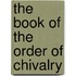 The Book Of The Order Of Chivalry