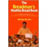 The Breadman's Healthy Bread Book door George Burnett