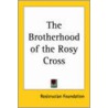 The Brotherhood of the Rosy Cross by Foundation Rosicrucian Foundation