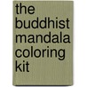 The Buddhist Mandala Coloring Kit by Unknown