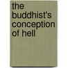 The Buddhist's Conception Of Hell by James Mew