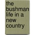 The Bushman Life In A New Country