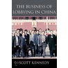 The Business Of Lobbying In China by Scott Kennedy