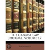 The Canada Law Journal, Volume 17 by Anonymous Anonymous