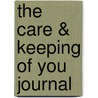 The Care & Keeping of You Journal by Unknown