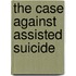 The Case Against Assisted Suicide