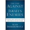 The Case Against Israel's Enemies by Professor Alan M. Dershowitz