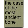 The Case of the Most Ancient Bone by John R. Erickson