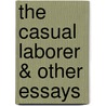 The Casual Laborer & Other Essays by Carleton H. Parker