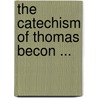 The Catechism Of Thomas Becon ... by Thomas Becon
