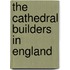 The Cathedral Builders In England