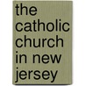 The Catholic Church In New Jersey door Joseph M. 1848-1910 Flynn